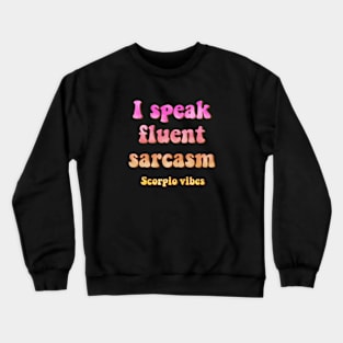 I speak fluent sarcasm scorpio groovy sayings astrology zodiac 70s 80s aesthetic Crewneck Sweatshirt